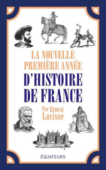 Couverture du livre « La nouvelle première année d'histoire de France » de Ernest Lavisse aux éditions Des Equateurs