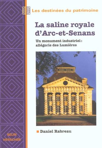 Couverture du livre « La saline royale d'arc-et-senans - un monument industriel : allegorie des lumieres » de Daniel Rabreau aux éditions Belin