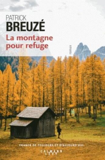 Couverture du livre « La montagne pour refuge » de Patrick Breuze aux éditions Calmann-levy