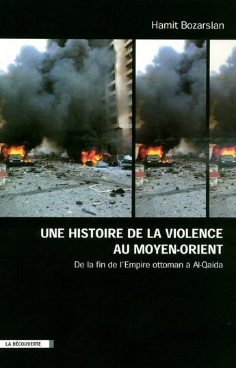 Couverture du livre « Une histoire de la violence au Moyen-Orient ; de la fin de l'Empire ottoman à Al Quaida » de Hamit Bozarslan aux éditions La Decouverte