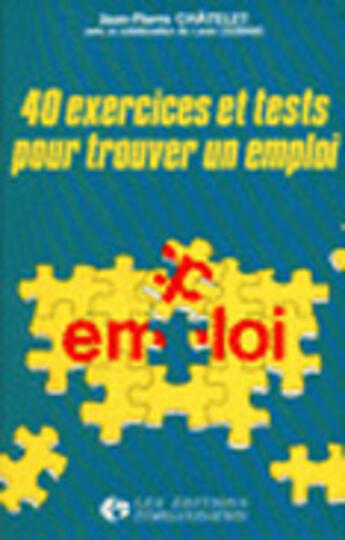 Couverture du livre « 40 Exercices Et Tests Pour Trouver Un Emploi » de Jean-Pierre Chatelet aux éditions Organisation