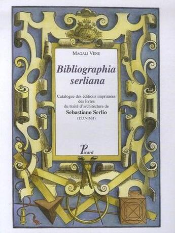 Couverture du livre « Bibliographia serliana ; catalogue éditions imprimées traité architecture sebastiona serlio 1537-1681 » de Magali Vene aux éditions Picard