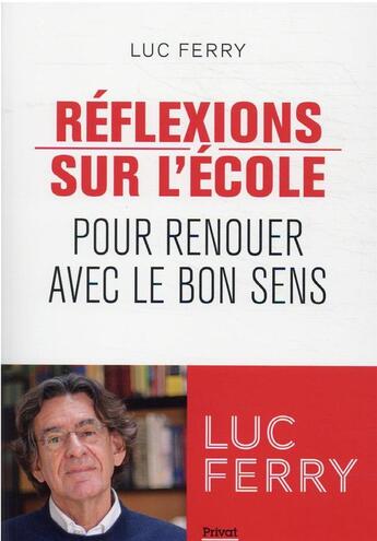 Couverture du livre « Réflexions sur l'école : pour renouer avec le bon sens » de Luc Ferry aux éditions Privat