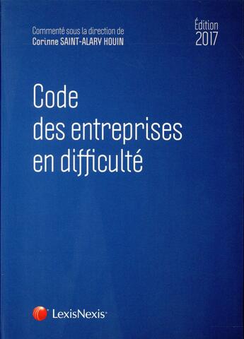 Couverture du livre « Code des entreprises en difficulté (édition 2017) » de Corinne Saint-Alary-Houin et Collectif aux éditions Lexisnexis