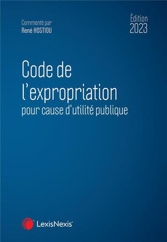 Couverture du livre « Code de l'expropriation pour cause d'utilité publique (édition 2023) » de René Hostiou aux éditions Lexisnexis