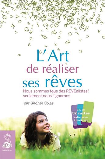 Couverture du livre « L'art de réaliser ses rêves ; nous sommes tous des rêvealistes, seulement nous l'ignorons » de Rachel Colas aux éditions Dauphin