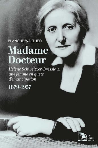 Couverture du livre « Madame Docteur : Hélène Schweitzer-Bresslau, une femme en quête d'émancipation (1879-1957) » de Blanche Walther aux éditions La Nuee Bleue