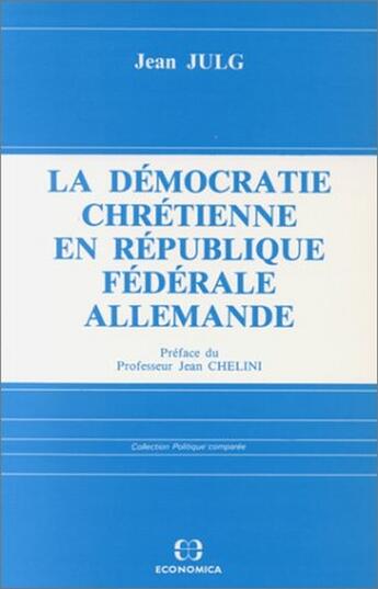 Couverture du livre « La démocratie chrétienne en République fédérale allemande » de Jean Julg aux éditions Economica