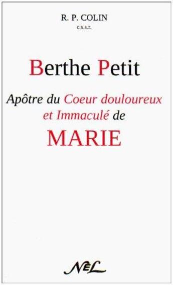 Couverture du livre « Berthe Petit ; apôtre du coeur douloureux et immaculé de Marie » de Colin Rp aux éditions Nel