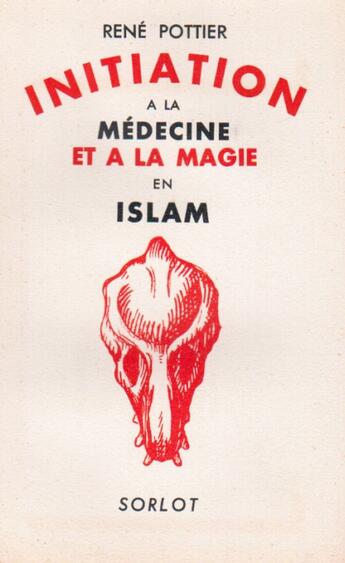 Couverture du livre « Initiation à la médecine et à la magie en Islam » de Rene Pottier aux éditions Nel