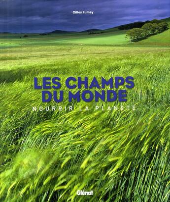 Couverture du livre « Les champs du monde ; nourrir la planète » de Fumey-G aux éditions Glenat