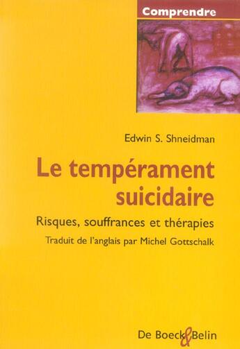 Couverture du livre « Le tempérament suicidaire ; risques, souffrances et thérapies » de Schneidman aux éditions De Boeck Superieur