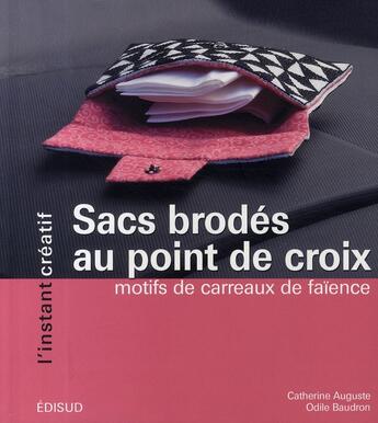 Couverture du livre « Sacs brodés au point de croix ; motifs de carreaux de faïence » de Catherine Auguste aux éditions Edisud