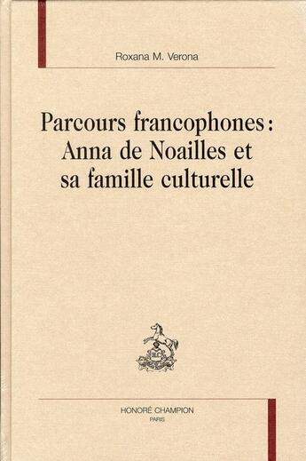 Couverture du livre « Parcours francophones : Anna de Noailles et sa famille culturelle » de Roxana M. Verona aux éditions Honore Champion