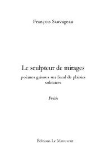 Couverture du livre « Le sculpteur de mirages » de Francois Sauvageau aux éditions Le Manuscrit