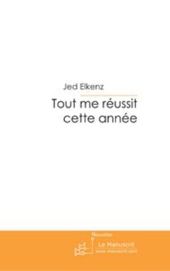 Couverture du livre « Tout me réussit cette année » de Jed Elkenz aux éditions Le Manuscrit