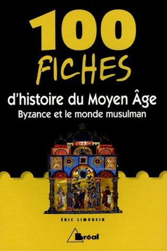 Couverture du livre « 100 fiches d'histoire du moyen-age » de Eric Limousin aux éditions Breal