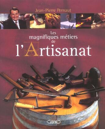 Couverture du livre « Les Magnifiques Metiers De L'Artisanat » de Jean-Pierre Pernaut aux éditions Michel Lafon