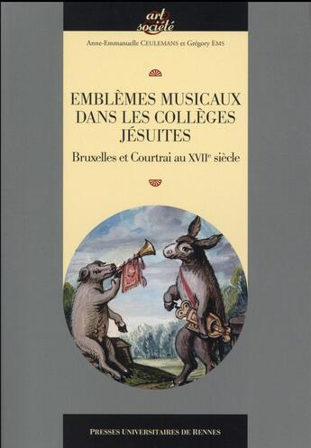 Couverture du livre « Emblèmes musicaux dans les collèges jésuites ; Bruxelles et Courtral au XViie siècle » de Anne-Emmanuelle Ceulemans et Gregory Ems aux éditions Pu De Rennes