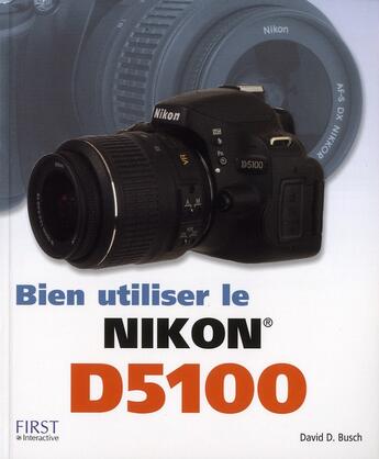 Couverture du livre « Bien utiliser le Nikon D5100 » de David D. Bush aux éditions First Interactive