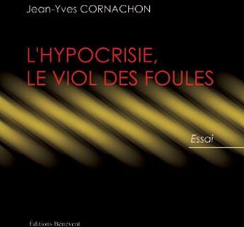 Couverture du livre « L'hypocrisie, le viol des foules » de Jean-Yves Cornachon aux éditions Benevent