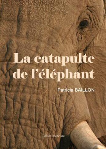 Couverture du livre « La catapulte de l'éléphant » de Patricia Baillon aux éditions Benevent