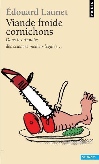 Couverture du livre « Viande froide cornichons ; dans les annales des sciences médico-légales... » de Edouard Launet aux éditions Points