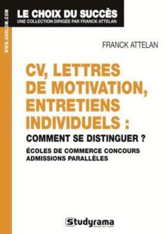 Couverture du livre « CV, lettres de motivation, entretiens individuels : comment se distinguer ? ; écoles de commerce, concours, admissions parallèles » de Attelan Franck aux éditions Studyrama