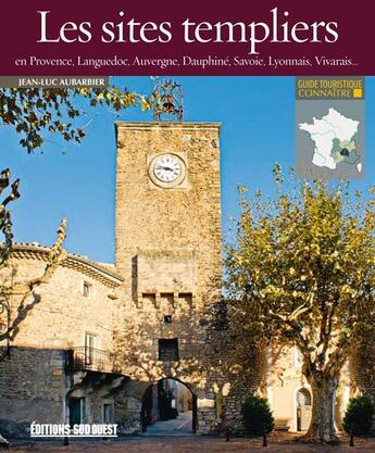 Couverture du livre « Les sites templiers en Provence, Languedoc, Auvergne, Dauphiné, Savoie, Lyonnais, Vivarais... » de Jean-Luc Aubarbier aux éditions Sud Ouest Editions