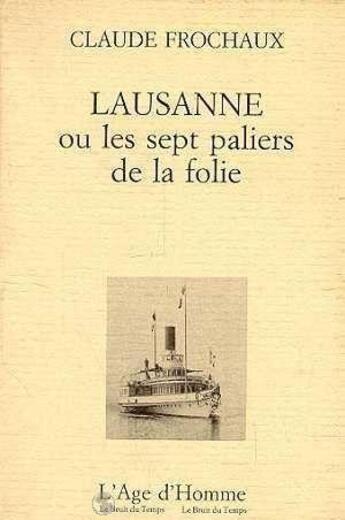 Couverture du livre « Lausanne ou les Sept paliers de la folie » de Claude Frochaux aux éditions L'age D'homme