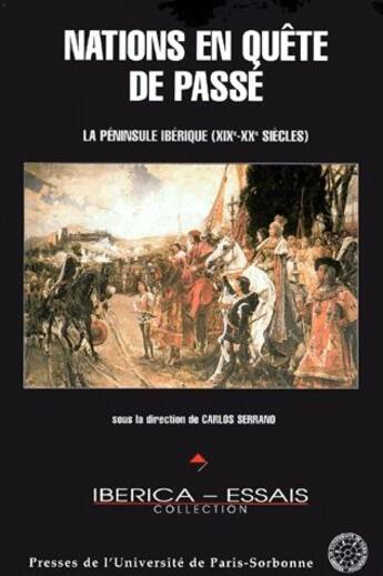 Couverture du livre « Nations en quête de passé ; la péninsule ibérique (XIX et XX siècles) » de Carlos Serrano aux éditions Sorbonne Universite Presses