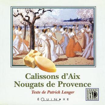 Couverture du livre « Calissons d'aix, nougats de provence » de Patrick Langer aux éditions Equinoxe