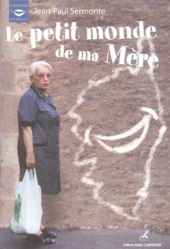 Couverture du livre « Le petit monde de ma mère » de Jean-Paul Sermonte aux éditions Editions Carpentier