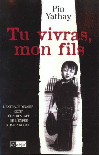 Couverture du livre « Tu Vivras Mon Fils ; L'Extraordinaire Recit D'Un Rescape De L'Enfer Khmer Rouge » de Pin Yathay aux éditions Archipel