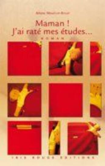 Couverture du livre « Maman ! J'ai raté mes études... » de Arlette Minatchy-Bogat aux éditions Ibis Rouge