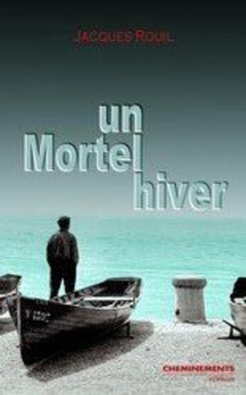 Couverture du livre « Un mortel hiver » de Rouil Jacques aux éditions Cheminements