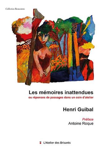 Couverture du livre « Les memoires inattendues - ou reponse de passages dans un coin d atelier » de Guibal/Roque aux éditions Atelier Des Brisants