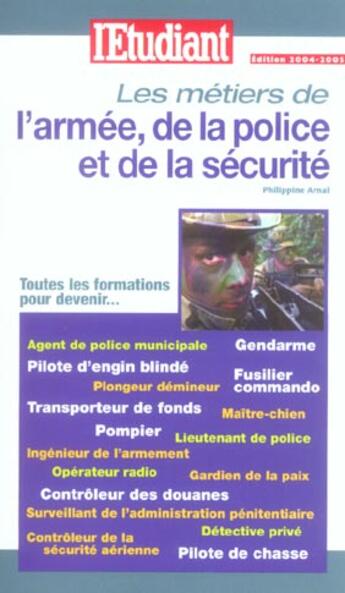 Couverture du livre « Les metiers de l'armee, de la police et de la securite (édition 2004/2005) » de Philippine Arnal aux éditions L'etudiant