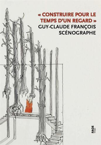 Couverture du livre « Construire pour le temps d'un regard ; Guy-Claude François, scénographe » de Guy-Claude Francois aux éditions Fage