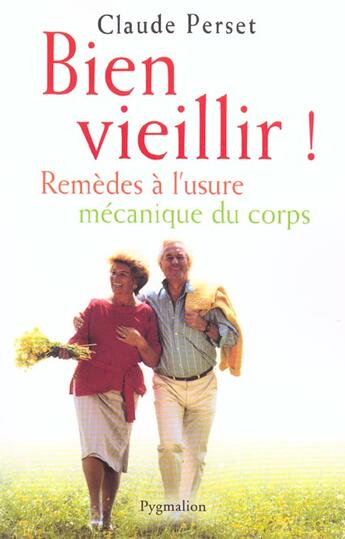 Couverture du livre « Bien vieillir ! : remèdes à l'usure mécanique du corps » de Claude Perset aux éditions Pygmalion