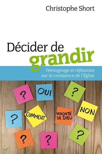 Couverture du livre « Decider de grandir - temoignage et reflexions sur la croissance de l eglise » de Christophe Short aux éditions Farel