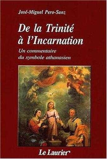 Couverture du livre « De la trinite a l'incarnation - un commentaire du symbole athanasien » de Pero-Sanz J-M. aux éditions Le Laurier