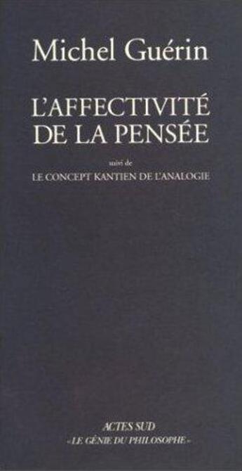 Couverture du livre « L'affectivité de la pensée ; le concept kantien de l'analogie » de Michel Guerin aux éditions Actes Sud