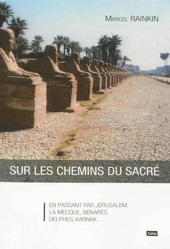 Couverture du livre « Sur les chemins du sacre : en passant par jerusalem, la mecque, benares, delphes, karnak... » de Marcel Rainkin aux éditions Cefal