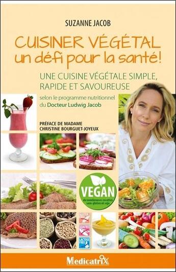 Couverture du livre « Cuisiner végétal, un défi pour la santé ; une cuisine végétale simple, rapide et savoureuse » de Suzanne Jacob aux éditions Medicatrix
