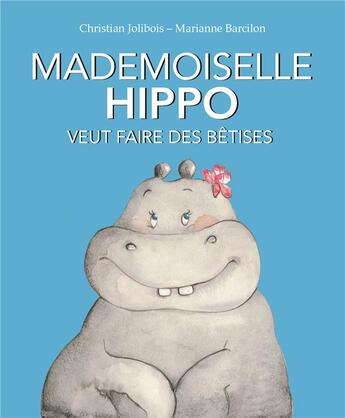 Couverture du livre « Mademoiselle Hippo veut faire des bêtises » de Christian Jolibois et Marianne Barcilon aux éditions Kaleidoscope