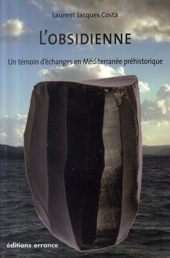 Couverture du livre « Obsidienne. temoin d'echanges en mediterranee prehistorique » de Costa L-J. aux éditions Errance