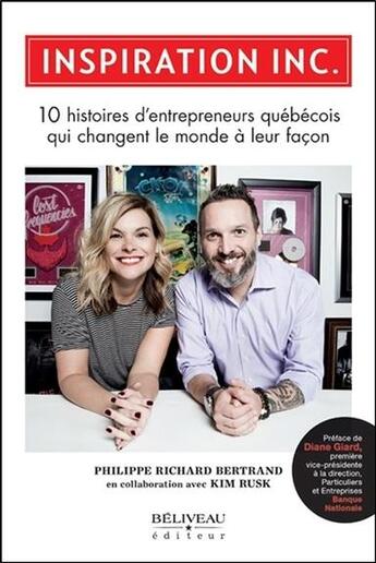 Couverture du livre « Inspiration Inc. ; 10 histoires d'entrepreneurs québécois qui changent le monde à leur façon » de Philippe Richard Bertrand et Kim Rusk aux éditions Beliveau