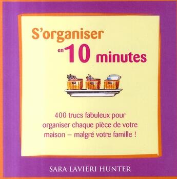 Couverture du livre « S'organiser en 10 minutes ; 400 trucs pour organiser chaque pièce de votre maison malgré votre famille » de  aux éditions Ada