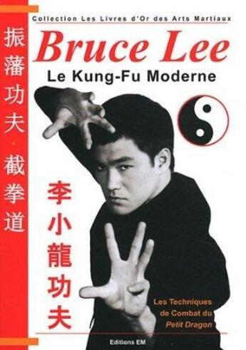 Couverture du livre « Bruce Lee le kung-fu moderne » de Patrick Lombardo aux éditions Em